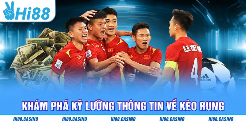 Khám phá kỹ lưỡng thông tin về kèo rung